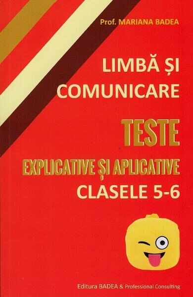 Limba si comunicare - Clasa 5-6 - Teste explicate si aplicative - Mariana Badea