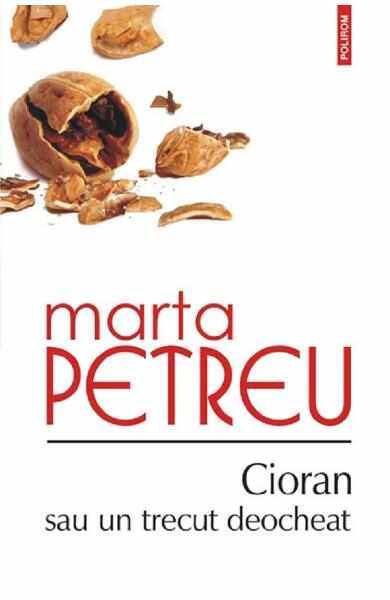 Cioran sau un trecut deocheat - Marta Petreu