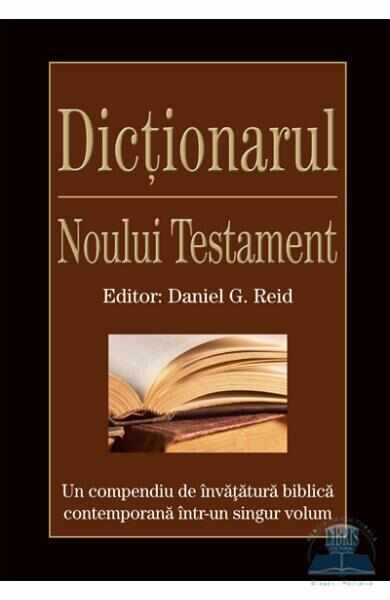 Dictionarul Noului Testament - Daniel G. Reid