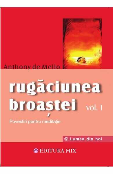 Rugaciunea broastei Vol.1 - Anthony De Mello