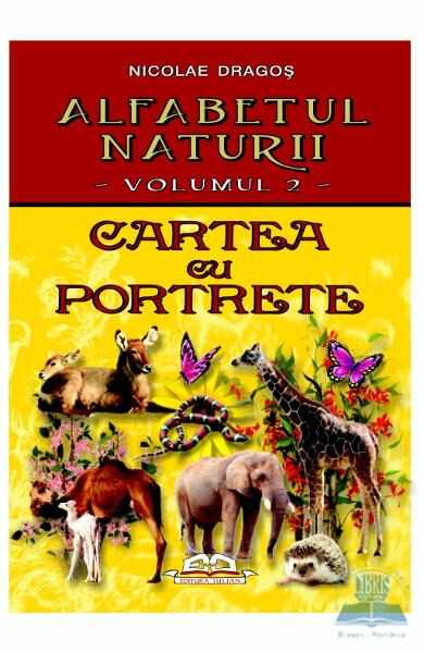 Alfabetul naturii vol. 2: Cartea cu porterete - Nicolae Dragos