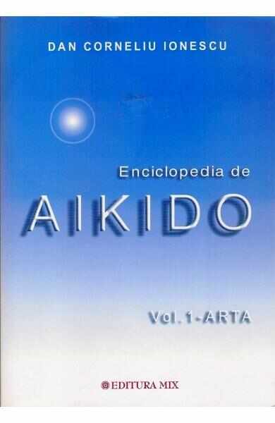 Enciclopedia de Aikido. Vol.1 Arta - Dan Corneliu Ionescu