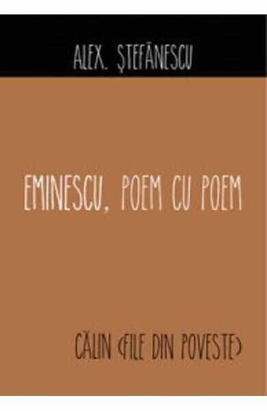 Eminescu, poem cu poem: Calin, file din poveste - Alex. Stefanescu