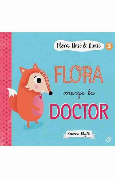Flora, Ursi si Bursi 3: Flora merge la doctor - Rowena Blyth