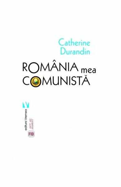 Romania mea comunista - Catherine Durandin