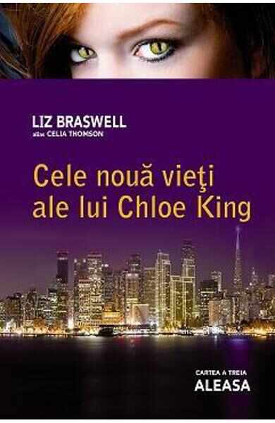 Cele noua vieti ale lui Chloe King: Aleasa cartea a 3-a - Liz Braswell
