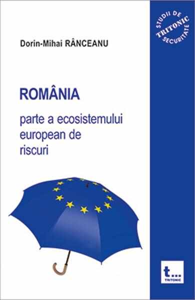 Romania parte a ecosistemului european de riscuri - Dorin-Mihai Ranceanu