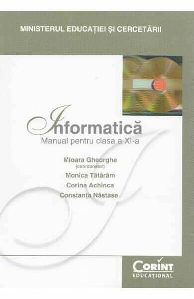 Informatica - Clasa 11 - Manual - Mioara Gheorghe, Monica Tataram, Corina Achinca, Constanta Nastase
