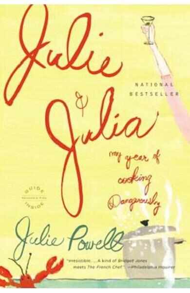 Julie and Julia: My Year of Cooking Dangerously - Julie Powell