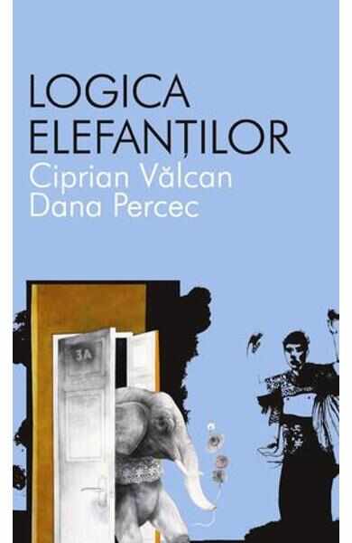 Logica elefantilor - Ciprian Valcan, Dana Percec