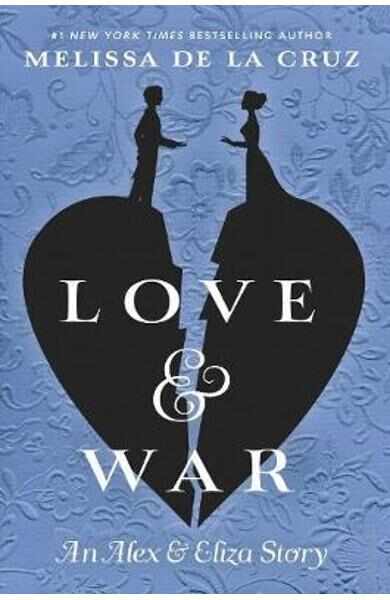Love & War: The Alex & Eliza Trilogy Book 2 - Melissa de La Cruz