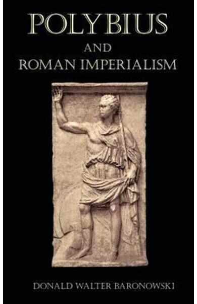 Polybius and Roman Imperialism - Donald Walter Baronowski