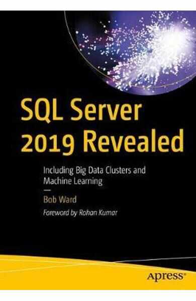 SQL Server 2019 Revealed: Including Big Data Clusters and Machine Learning - Bob Ward