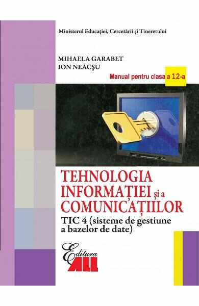 Tehnologia Informatiei - Clasa 12 Tic 4 - Manual - Mihaela Garabet, Ion Neacsu