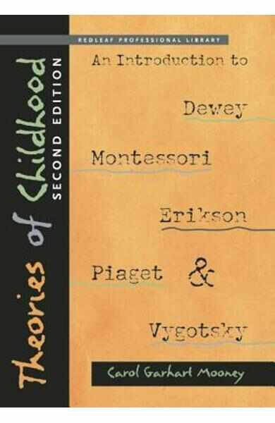 Theories of Childhood, Second Edition: An Introduction to Dewey, Montessori, Erikson, Piaget & Vygotsky - Carol Garhart Mooney