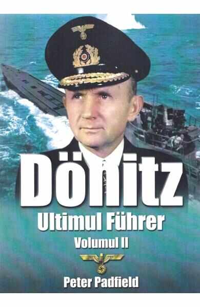 Donitz, Ultimul Fuhrer vol.2 - Peter Padfield