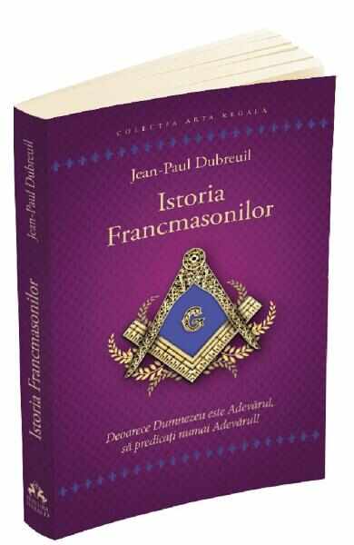 Istoria francmasonilor - Jean-Paul Dubreuil