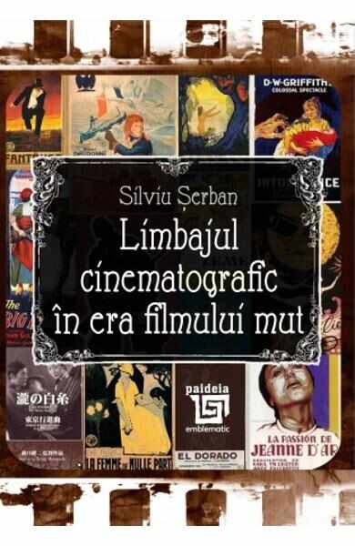 Limbajul cinematografic in era filmului mut - Silviu Serban
