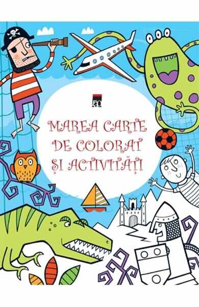 Marea carte de colorat si activitati - Kirsteen Robson, Simon Tudhope