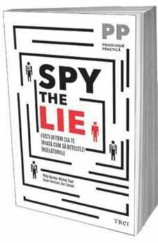Spy the Lie. Fosti ofiteri CIA te invata cum sa detectezi inselatoriile/Philip Houston, Michael Floyd, Susan Carnicero, Don Tennant