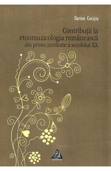 Contributii la etnomuzicologia romaneasca din prima jumatate a secolului XX - Ilarion Cocisiu