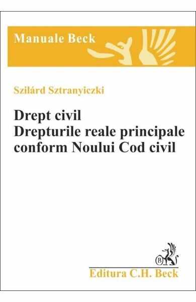 Drept Civil. Drepturile reale principale conform noului cod civil - Szilard Sztranyiczki