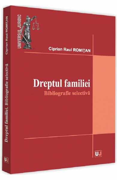 Dreptul familiei. Bibliografie selectiva - Ciprian Raul Romitan