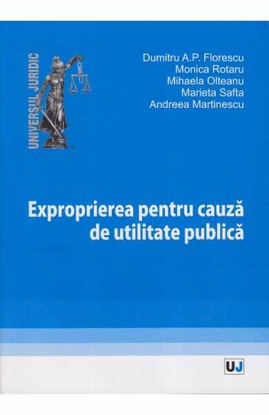 Exproprierea pentru cauza de utilitate publica - Dumitru A.P. Florescu, Monica Rotaru