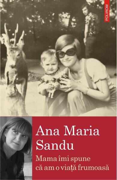 Mama imi spune ca am o viata frumoasa - Ana Maria Sandu