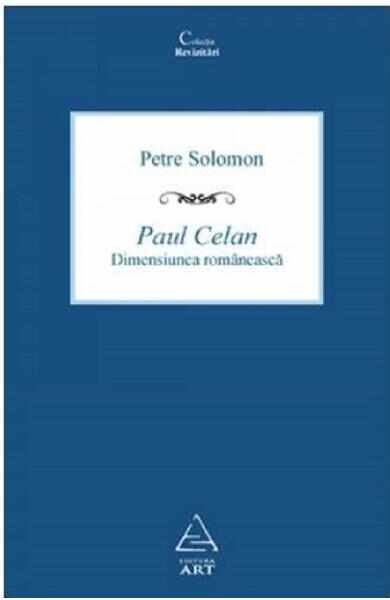 Paul Celan, dimensiunea romaneasca - Petre Solomon
