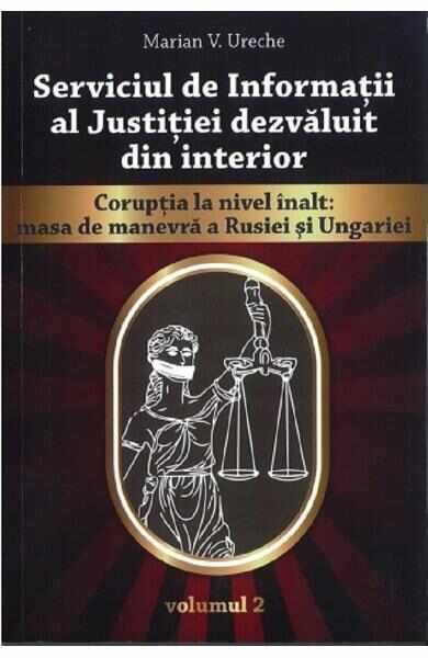 Serviciul de Informatii al Justitiei dezvaluit din interior Vol.2 - Marian V. Ureche