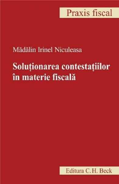 Solutionarea contestatiilor in materie fiscala - Madalin Irinel Niculeasa