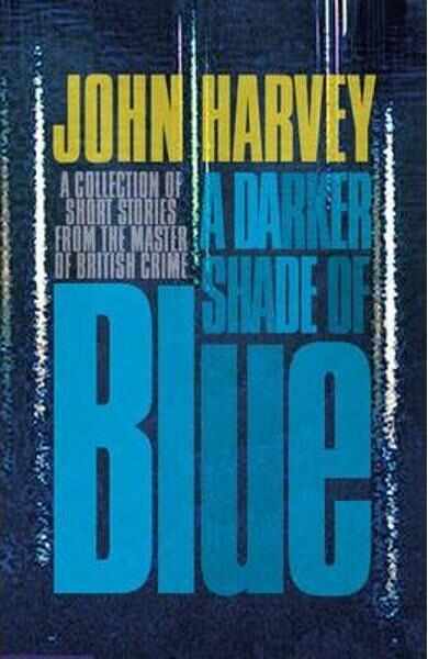 A Darker Shade of Blue - John Harvey