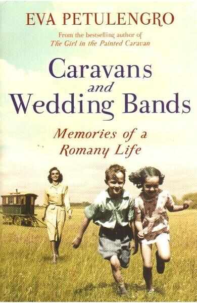 Caravans and Wedding Bands: A Romany Life in the 1960s - Eva Petulengro