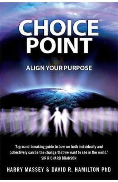 Choice Point: Align Your Purpose - Harry Massey, PhD Dr David R. Hamilton