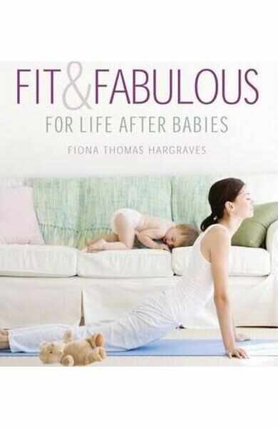 Fit and Fabulous: For Life After Babies - Fiona Thomas Hargraves
