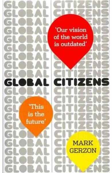 Global Citizens: How our vision of the world is outdated, and what we can do about it - Mark Gerzon