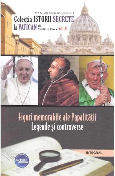 Istorii secrete Vol.52: Figuri memorabile ale Papalitatii - Vladimir Duca