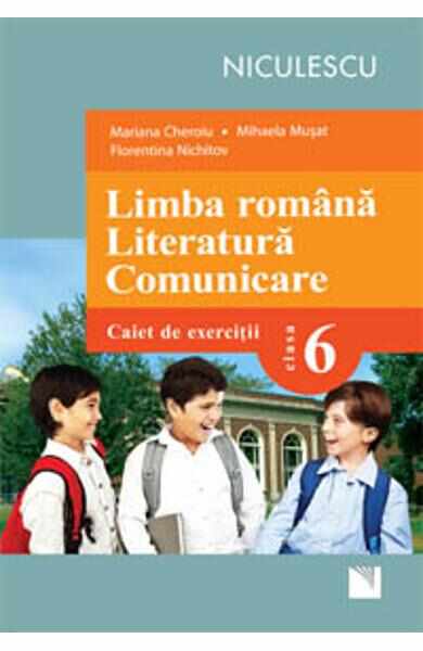 Limba Romana. Literatura. Comunicare Cls 6 Caiet De Exercitii - Mariana Cheroiu, Mihaela Musat