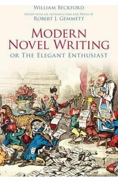 Modern Novel Writing: Or The Elegant Enthusiast - William Beckford