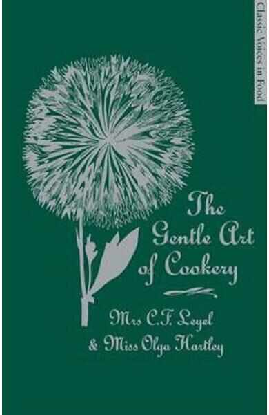 The Gentle Art of Cookery - Mrs. C.F. Leyel, Miss Olga Hartley