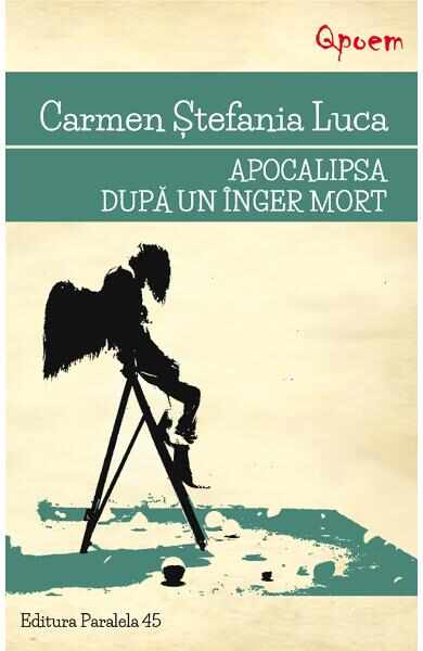 Apocalipsa dupa un inger mort - Carmen Stefania Luca