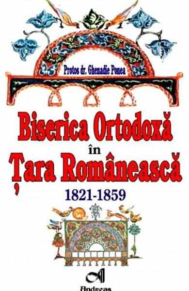 Biserica ortodoxa in Tara Romaneasca. 1821-1859 - Ghenadie Ponea