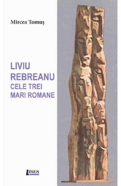 Liviu Rebreanu: Cele trei mari romane - Mircea Tomus
