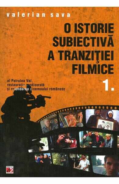 O istorie subiectiva a tranzitiei filmice Vol.1 - Valerian Sava