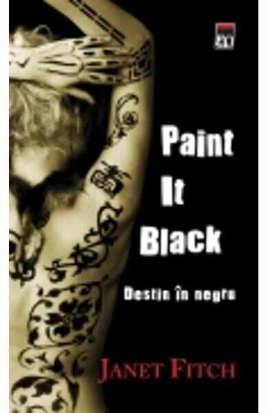 Paint it black. Destin in negru - Janet Fitch