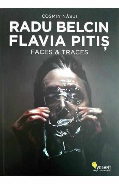 Radu Belcin, Flavia Pitis. Faces and traces - Cosmin Nasui