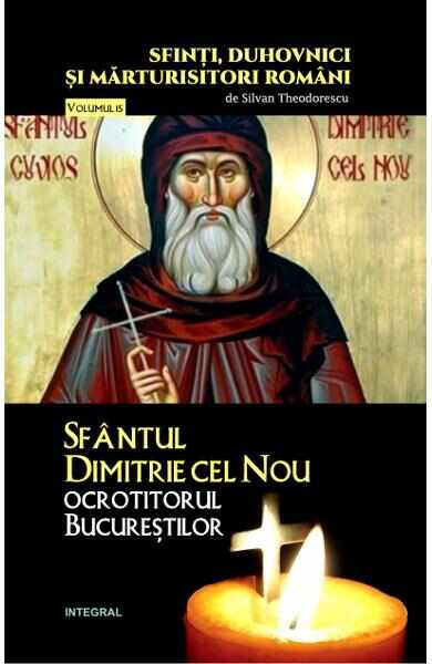 Sfinti, duhovnici si marturisitori romani Vol.15: Sfantul Dimitrie cel Nou - Silvan Theodorescu 