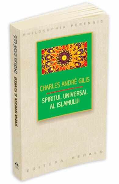 Spiritul universal al Islamului - Charles Andre Gilis