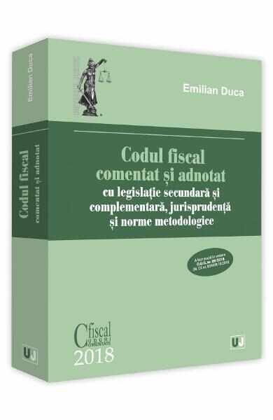 Codul fiscal comentat si adnotat 2018 - Emilian Duca
